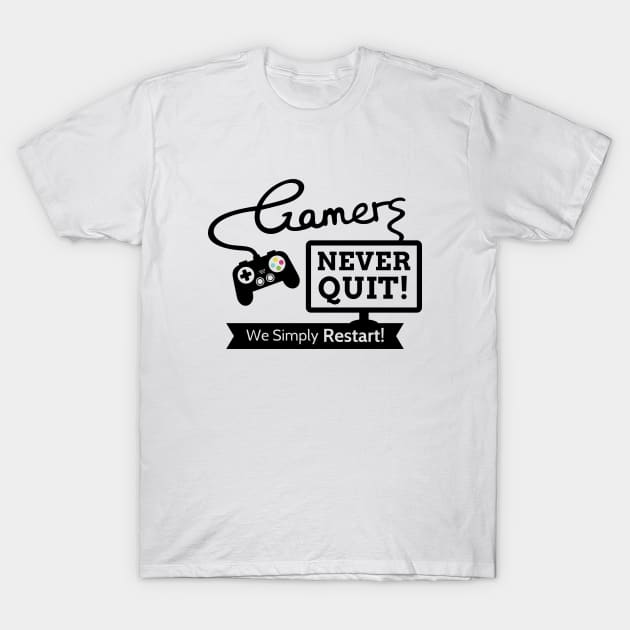 Gamers Never Quit, Funny Gaming Quote T-Shirt by rustydoodle